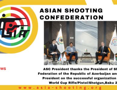 ASC President thanks the President of Shooting Federation of the Republic of Azerbaijan and the ISSF President on the successful organization of ISSF World Cup Rifle/Pistol/Shotgun,Baku 2024