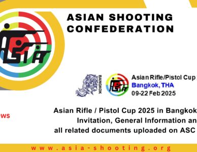 Asian Rifle / Pistol Cup 2025 in Bangkok, Official Invitation, General Information and all related documents uploaded on ASC Website